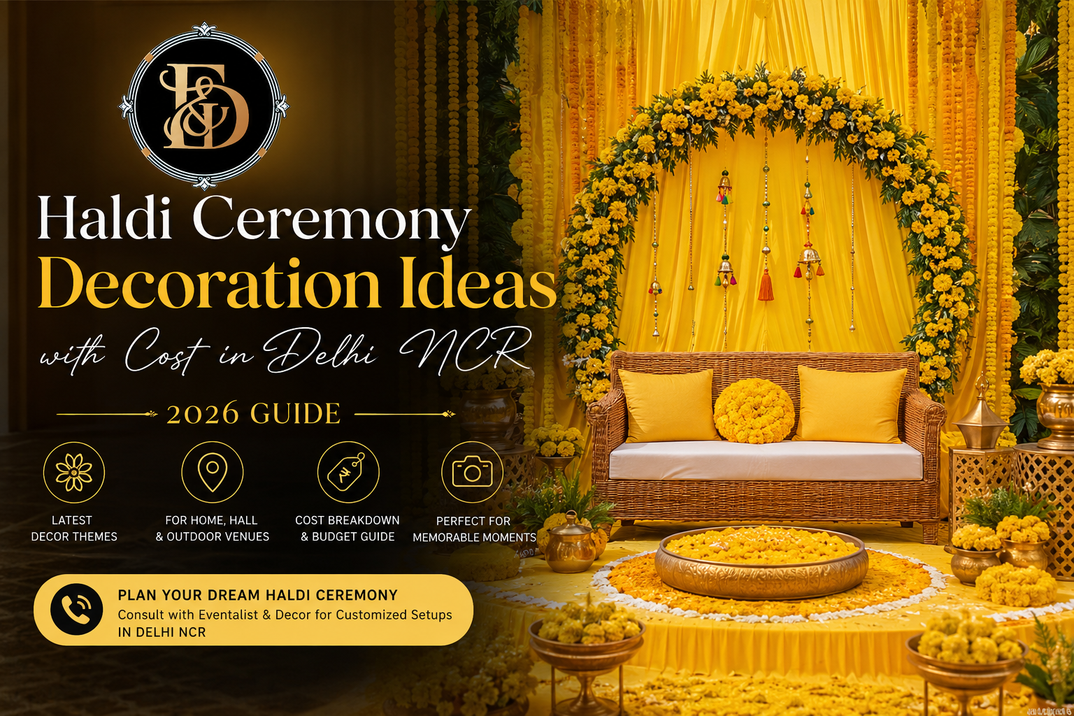 A promotional graphic titled "Haldi Ceremony Decoration Ideas with Cost in Delhi NCR: 2026 GUIDE". The right side displays a vibrant traditional Indian wedding setup featuring a yellow draped backdrop, a large arch made of yellow marigold flowers, hanging decorative bells, and a woven wicker sofa with yellow pillows. In front of the sofa sits a large brass urli bowl filled with marigold petals. The left side has a dark overlay featuring a circular "ED" logo and icons detailing "Latest Decor Themes," "For Home, Hall & Outdoor Venues," "Cost Breakdown & Budget Guide," and "Perfect for Memorable Moments." A yellow banner at the bottom reads "PLAN YOUR DREAM HALDI CEREMONY: Consult with Eventalist & Decor for Customized Setups IN DELHI NCR."